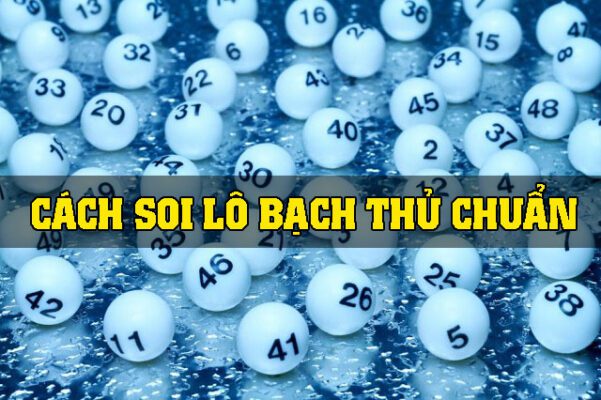 Kinh nghiệm soi cầu bạch thủ bách phát bách trúng 1 Soi cầu bạch thủ